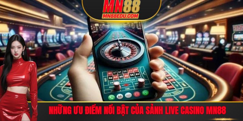 Một vài điểm nổi bật mà sảnh Live Casino MN88 mang lại